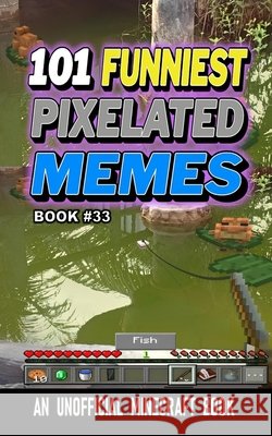 101 Funniest Pixelated Memes: Book 33 B. Santos, Rodrigo 9798259180772 Independently Published