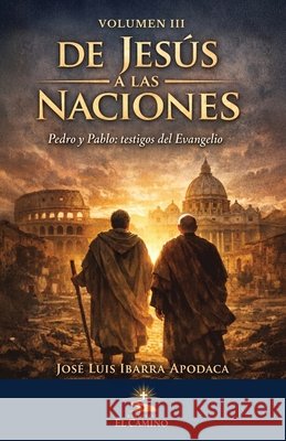 de Jesus a Las Naciones: Pedro Y Pablo El Evangelio En Camino Ibarra Apodaca, José Luis 9798259199118
