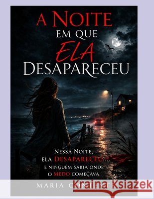 A Noite Em Que Ela Desapareceu Contente, Maria Virginia Antunes 9798259226418