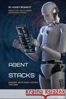 Agent Stacks: Building Multi-Agent Systems That Earn Bennett, Avery 9798259241473 Independently Published