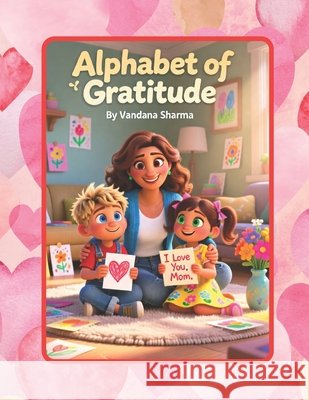 Alphabet of Gratitude: Letters That Show Mommy's Love Sharma, Vandana 9798259322493
