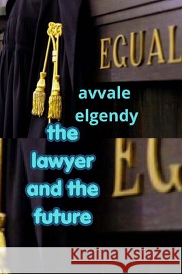 The lawyer and the future Elgendy, Avvale 9798259376366 Independently Published