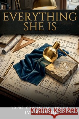 Everything She Is: Book 3 - Yours, Completely Series Sexton, Ivy 9798259392960