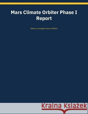 Mars Climate Orbiter Phase I Report Mishap Investigation Board (Nasa) 9798259502970 Nimble Books