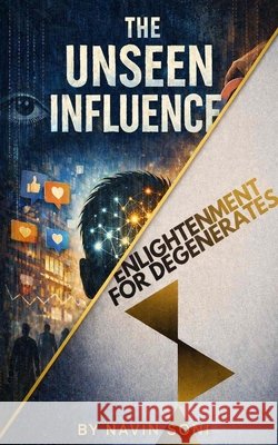 The Collection: The Unseen Influence + Enlightenment For Degenerates Soni, Navin 9798259974937