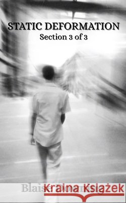 Static Deformation: Section 3 of 3 Downing, Blaise 9798259975750