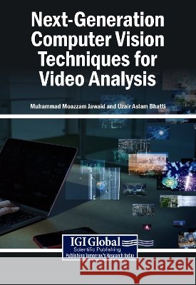 Next-Generation Computer Vision Techniques for Video Analysis Jawaid, Muhammad Moazzam, Bhatti, Uzair Aslam 9798260009659