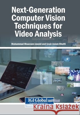 Next-Generation Computer Vision Techniques for Video Analysis Jawaid, Muhammad Moazzam, Bhatti, Uzair Aslam 9798260009666