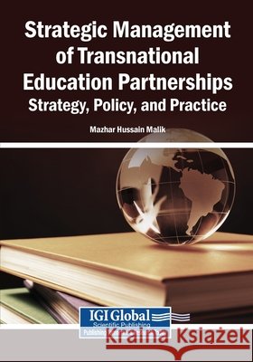 Strategic Management of Transnational Education Partnerships: Strategy, Policy, and Practice Malik, Mazhar Hussain 9798260011126