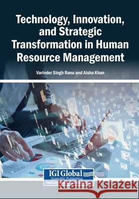 Technology, Innovation, and Strategic Transformation in Human Resource Management Rana, Varinder Singh, Khan, Aisha 9798260018460