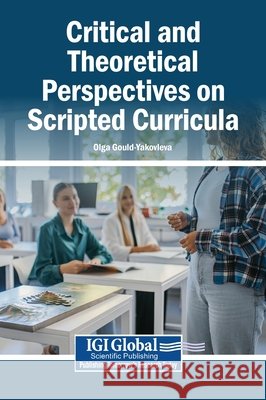 Critical and Theoretical Perspectives on Scripted Curricula Gould-Yakovleva, Olga 9798260020401