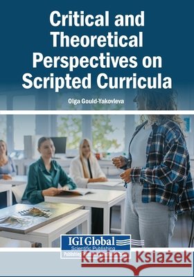 Critical and Theoretical Perspectives on Scripted Curricula Gould-Yakovleva, Olga 9798260020418