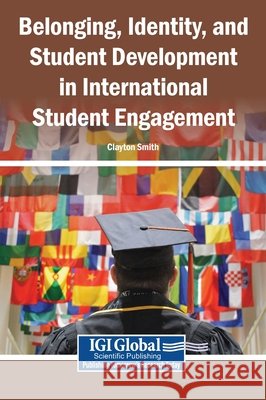 Belonging, Identity, and Student Development in International Student Engagement Smith, Clayton 9798260021583