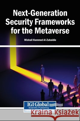 Next-Generation Security Frameworks for the Metaverse Al-Zubaidie, Mishall Hammed 9798260023136