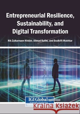 Entrepreneurial Resilience, Sustainability, and Digital Transformation Khidzir, Nik Zulkarnaen, Rafiki, Ahmad, Mukhtar, Dzulkifli 9798260035368