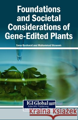 Foundations and Societal Considerations of Gene-Edited Plants Basharat, Sana, Waseem, Muhammad 9798260035757 Igi Global Scientific Publishing