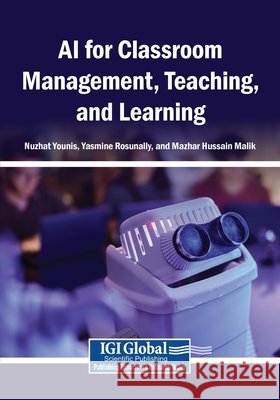AI for Classroom Management, Teaching, and Learning Younis, Nuzhat, Rosunally, Yasmine, Malik, Mazhar Hussain 9798260036648
