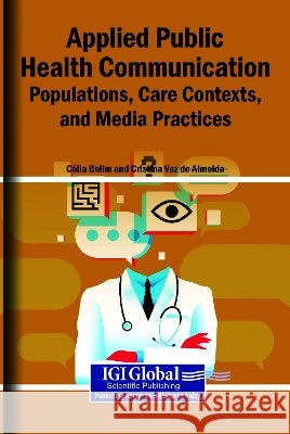Applied Public Health Communication: Populations, Care Contexts, and Media Practices Belim, Célia, Vaz de Almeida, Cristina 9798260038451