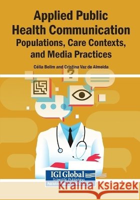 Applied Public Health Communication: Populations, Care Contexts, and Media Practices Belim, Célia, Vaz de Almeida, Cristina 9798260038468