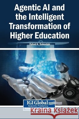 Agentic AI and the Intelligent Transformation of Higher Education Salendab, Fahad A. 9798260040508 Igi Global Scientific Publishing
