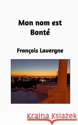 Mon nom est Bonté Lavergne, François 9798261190608 Blurb