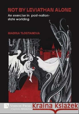Not by Leviathan alone: An exercise in post-nation-state worlding Tlostanova, Madina 9798261600763 Vernon Press