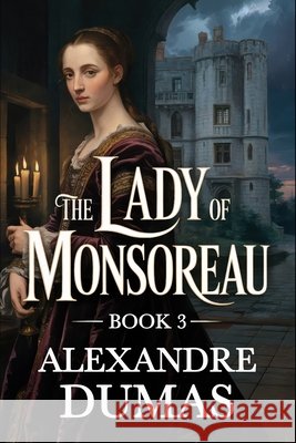 The Lady of Monsoreau - Book 3: A New Translation Dufis, Aurland, Dumas, Alexandre 9798261843146 Independently Published