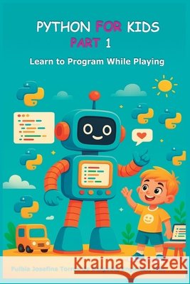 Python for Kids - Part 1: Learn to Program While Playing Torres de Delgado, Fulbia 9798261857198 Independently Published