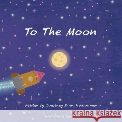 To The Moon Kim, Sejung, Woodman, Courtney Hannah 9798261874522