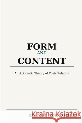Form and Content: Ań Axiomatic Theory of Their Relation Nowosielski, Ryszard 9798261878292