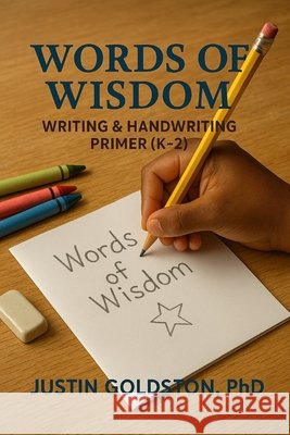 Words of Wisdom: Writing & Handwriting Primer (K-2) Goldston, Justin 9798261905608 Independently Published
