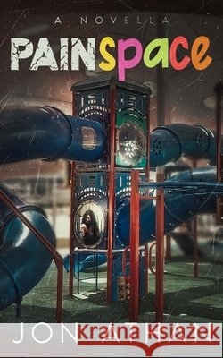 PainSpace: A Novella Athan, Jon 9798262144877