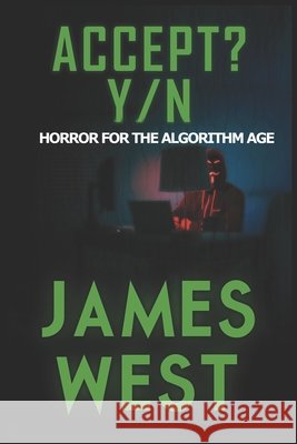Accept? Y/N: Horror for the Algorithm Age West, James 9798262154265