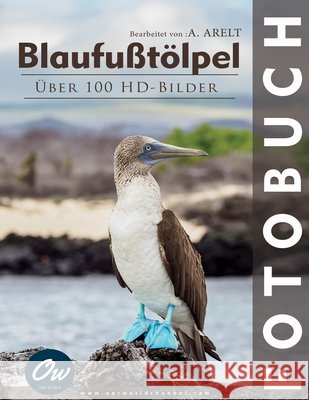 Blaufußtölpel: Fotobuch Arelt, A., World, Our 9798262312757 Independently Published