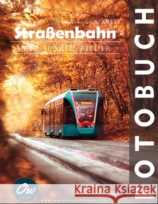 Straßenbahn: Fotobuch Arelt, A., World, Our 9798262313068 Independently Published