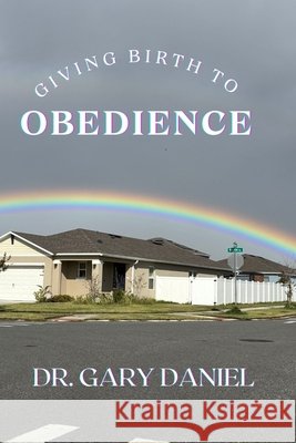 Giving Birth to Obedience Serino-Barbour, Jodi L., Daniel, Gary 9798262432066