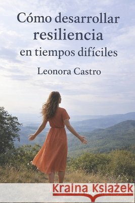 Cómo Desarrollar Resiliencia en Tiempos Difíciles Castro, Leurden 9798262436200