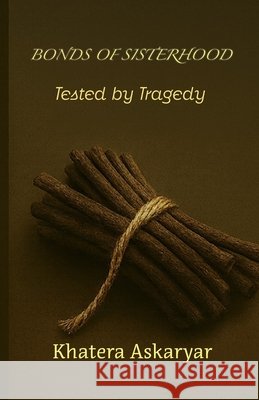 Bonds of Sisterhood: Tested by Tragedy Baskerville, Ruth L., Askaryar, Khatera 9798262449620