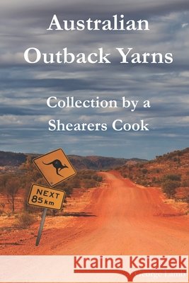 Australian Outback Yarns: Collection by a Shearers Cook McMurtrie, Williambill, Lamb, George 9798262640560 Independently Published