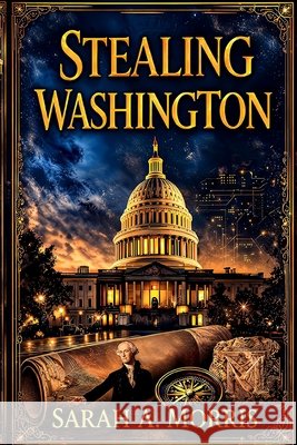 Stealing Washington Morris, Sarah a. 9798262654949