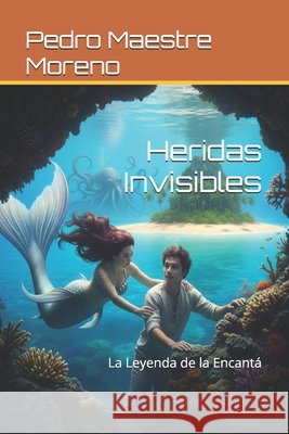 Heridas Invisibles: La Leyenda de la Encantá Maestre Moreno, Pedro 9798262695843