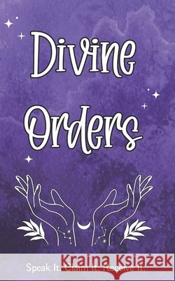 Divine Orders: Speak It. Claim It. Receive It. Whisperwood, Luna 9798262722099