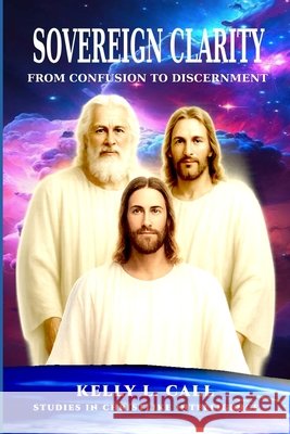 Sovereign Clarity: From Confusion to Discernment Call, Kelly L. 9798262722747 Independently Published