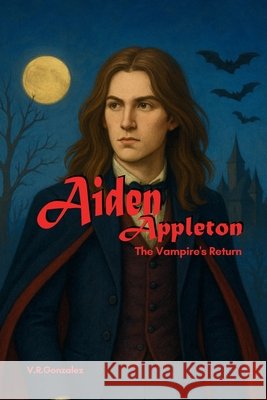 Aiden Appleton: Vampire's Return Gonzalez, V. R., LLC, Vgraphics 9798262729814