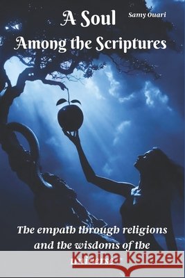 A Soul Among the Scriptures: Empathy across religions and wisdom traditions Ouari, Samy 9798262806232 Independently Published