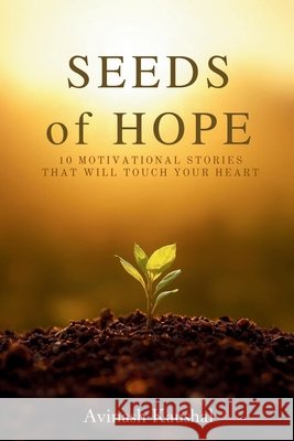 Seeds of Hope: 10 Motivational Stories That Will Touch Your Heart Kaushal, Avinash 9798262811069