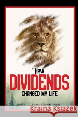How Dividends Changed My Life: My Six Years as a Dividend Investor King, Joshua 9798262851249 Independently Published