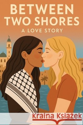 Between Two Shores: A Love Story A, Anonymous 9798262869107 Independently Published