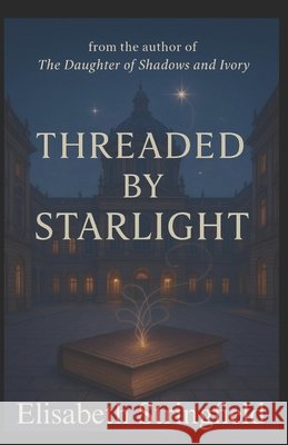Threaded by Starlight Stringfield, Elisabeth, Stringfield, Elisabeth A. 9798262881154