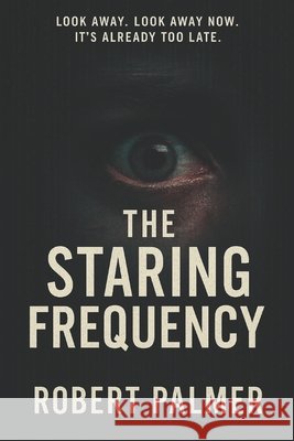 The Staring Frequency: A Cautionary Tale of an AI Takeover Palmer, Robert 9798262913862